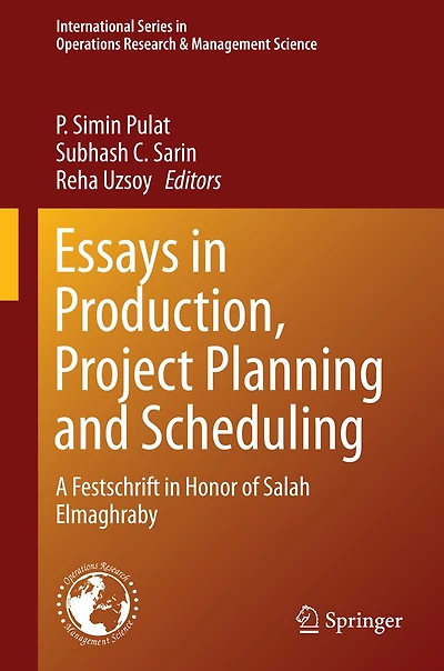 Essays Production, Project Planning and Scheduling: A Festschrift Honor of Salah Elmaghraby