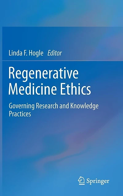 Regenerative Medicine Ethics: Governing Research and Knowledge Practices