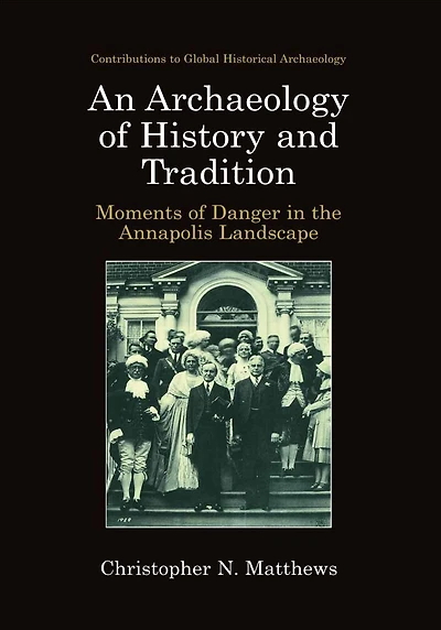 An Archaeology of History and Tradition: Moments Danger the Annapolis Landscape