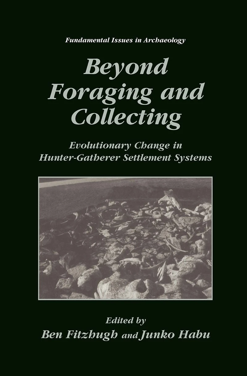 Beyond Foraging and Collecting: Evolutionary Change Hunter-Gatherer Settlement Systems