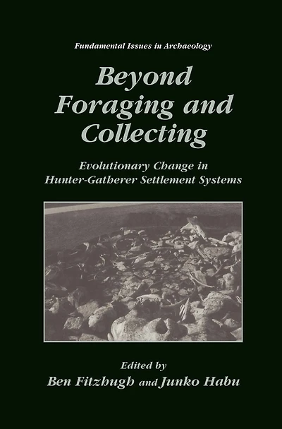 Beyond Foraging and Collecting: Evolutionary Change Hunter-Gatherer Settlement Systems