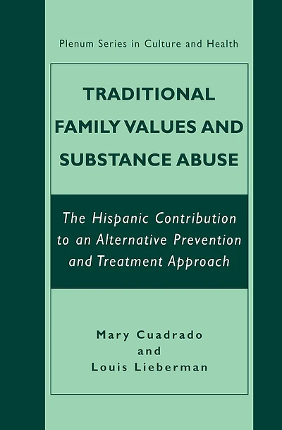 Traditional Family Values and Substance Abuse: The Hispanic Contribution to an Alternative Prevention Treatment Approach