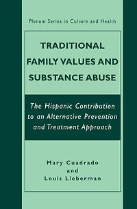 Traditional Family Values and Substance Abuse: The Hispanic Contribution to an Alternative Prevention Treatment Approach