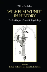 Wilhelm Wundt History: The Making of a Scientific Psychology