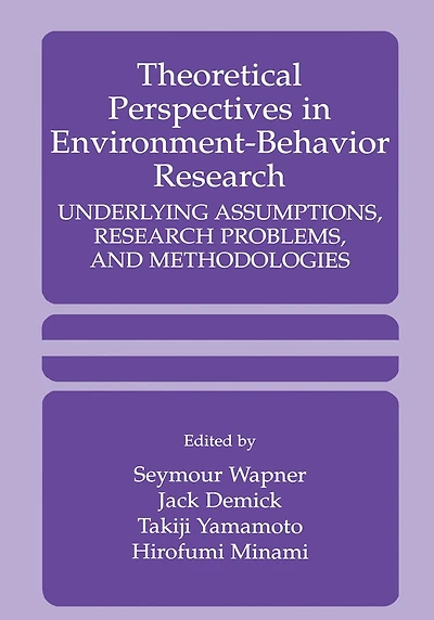 Theoretical Perspectives Environment-Behavior Research: Underlying Assumptions, Research Problems, and Methodologies