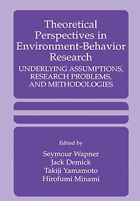 Theoretical Perspectives Environment-Behavior Research: Underlying Assumptions, Research Problems, and Methodologies