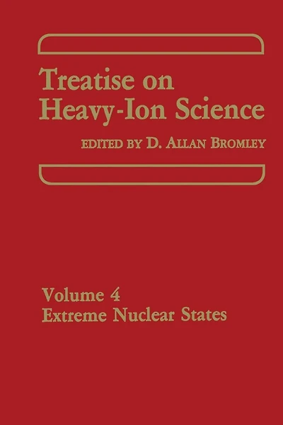 Treatise on Heavy-Ion Science: Volume 4 Extreme Nuclear States