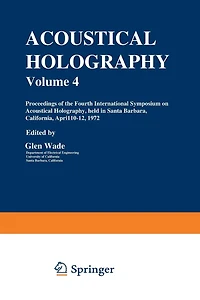 Acoustical Holography: Volume 4 Proceedings of the Fourth International Symposium on Acoustical Holography, held in Santa Barbara, California, April 10-12, 1972