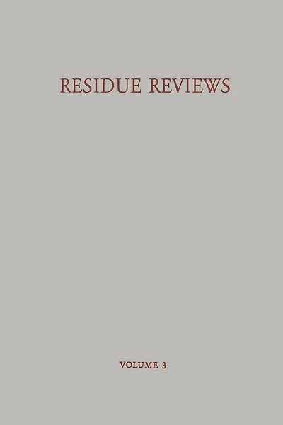 Residue Reviews / Rückstands-Berichte: Residues of Pesticides and Other Foreign Chemicals in Foods and Feeds / Rückstände von Pesticiden und anderen Fremdstoffen in Nahrungs- und Futtermitteln