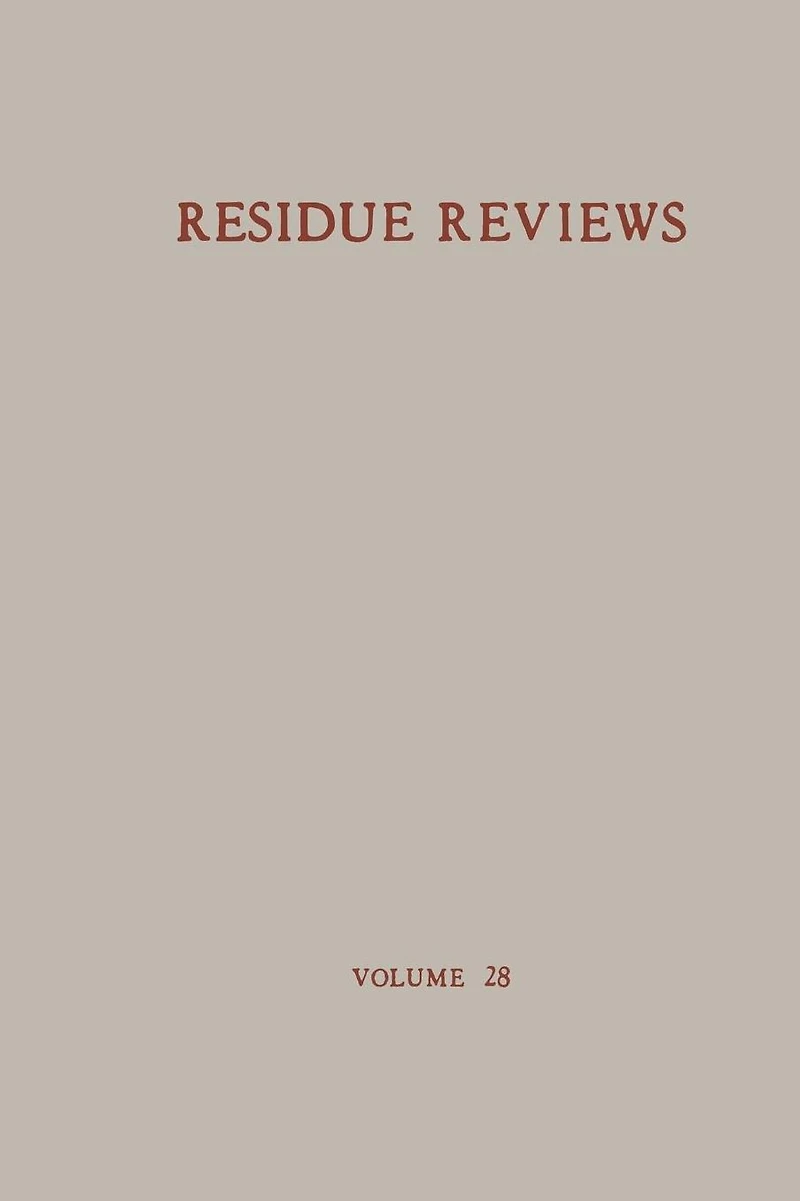 Residue Reviews / Rückstands-Berichte: Residue of Pesticides and Other Foreign Chemical in Foods and Feeds / Rückstände von Pesticiden und anderen Fremdstoffen in Nahrungs- und Futtermitteln