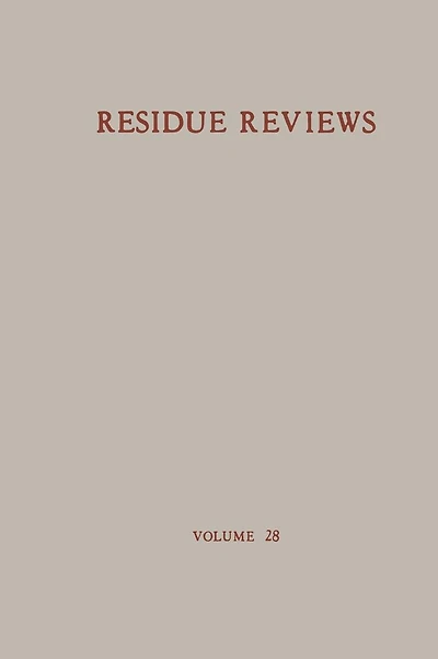 Residue Reviews / Rückstands-Berichte: Residue of Pesticides and Other Foreign Chemical in Foods and Feeds / Rückstände von Pesticiden und anderen Fremdstoffen in Nahrungs- und Futtermitteln