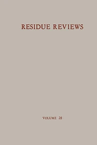 Residue Reviews / Rückstands-Berichte: Residue of Pesticides and Other Foreign Chemical in Foods and Feeds / Rückstände von Pesticiden und anderen Fremdstoffen in Nahrungs- und Futtermitteln