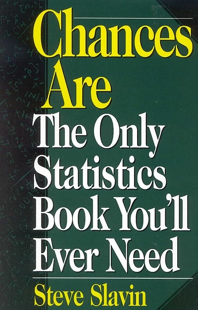 Chances Are: The Only Statistic Book You'll Ever Need