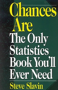 Chances Are: The Only Statistic Book You'll Ever Need