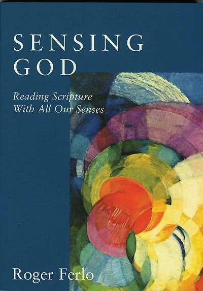 Sensing God: Reading Scripture with All of Our Senses