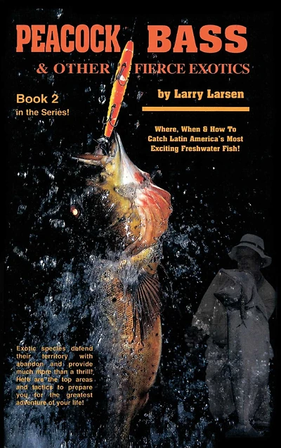Peacock Bass & Other Fierce Exotics: Where, When How to Catch Latin America's Most Exciting Freshwater Fish Book 2