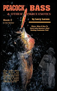 Peacock Bass & Other Fierce Exotics: Where, When How to Catch Latin America's Most Exciting Freshwater Fish Book 2