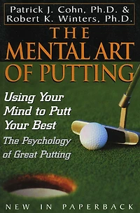 The Mental Art of Putting: Using Your Mind to Putt Best