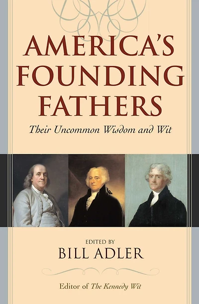 America's Founding Fathers: Their Uncommon Wisdom and Wit