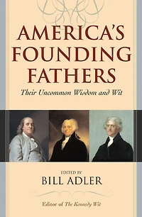 America's Founding Fathers: Their Uncommon Wisdom and Wit