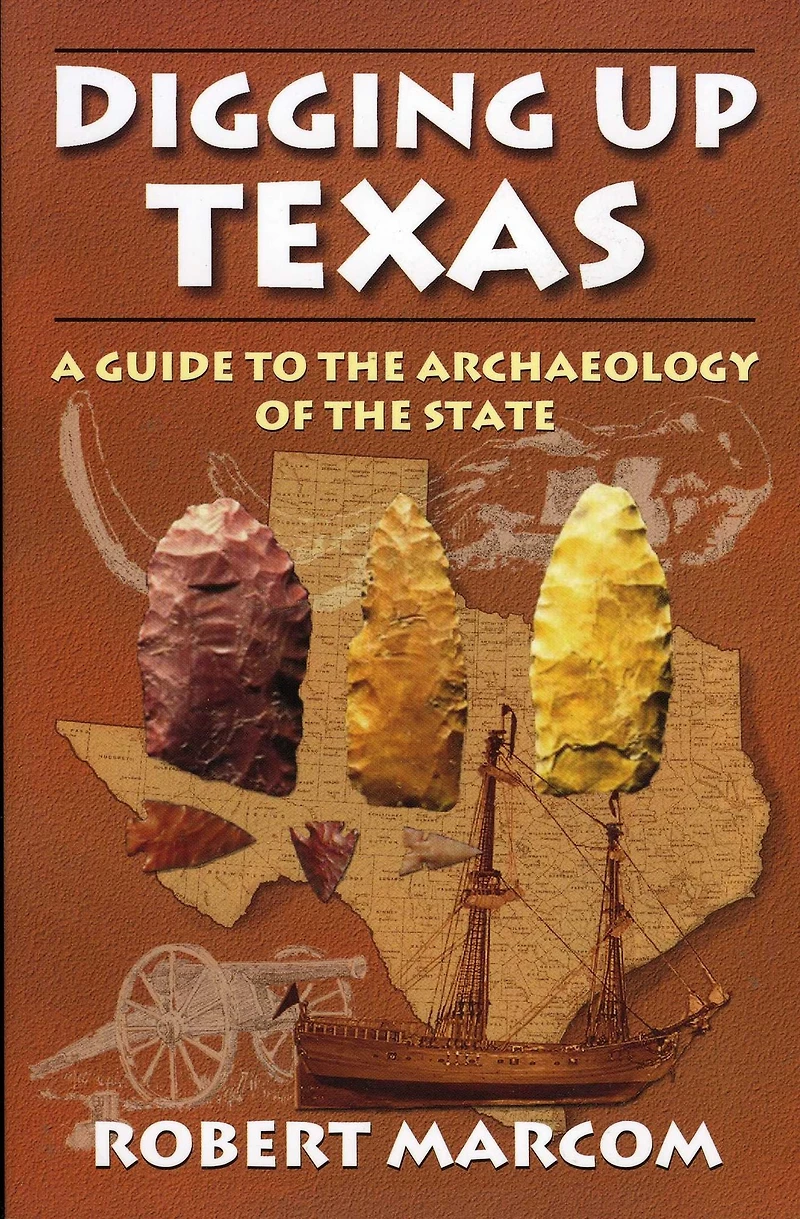 Digging Up Texas: A Guide to the Archaeology of State