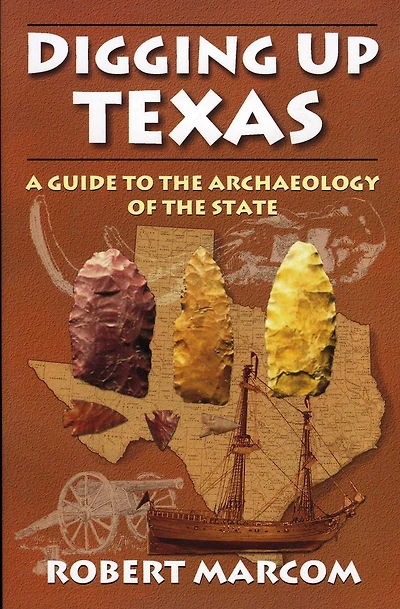 Digging Up Texas: A Guide to the Archaeology of State