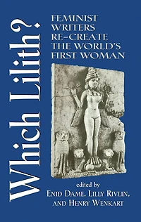 Which Lilith?: Feminist Writers Re-Create the World's First Woman