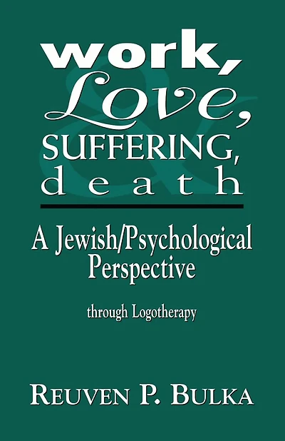 Work, Love, Suffering, Death: A Jewish/Psychological Perspective Through Logotherapy