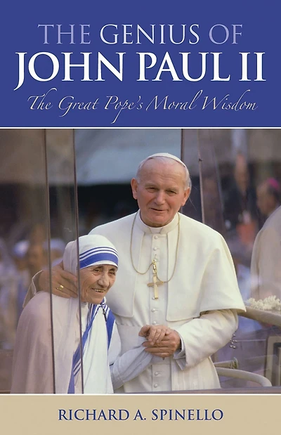 The Genius of John Paul II: The Great Pope's Moral Wisdom