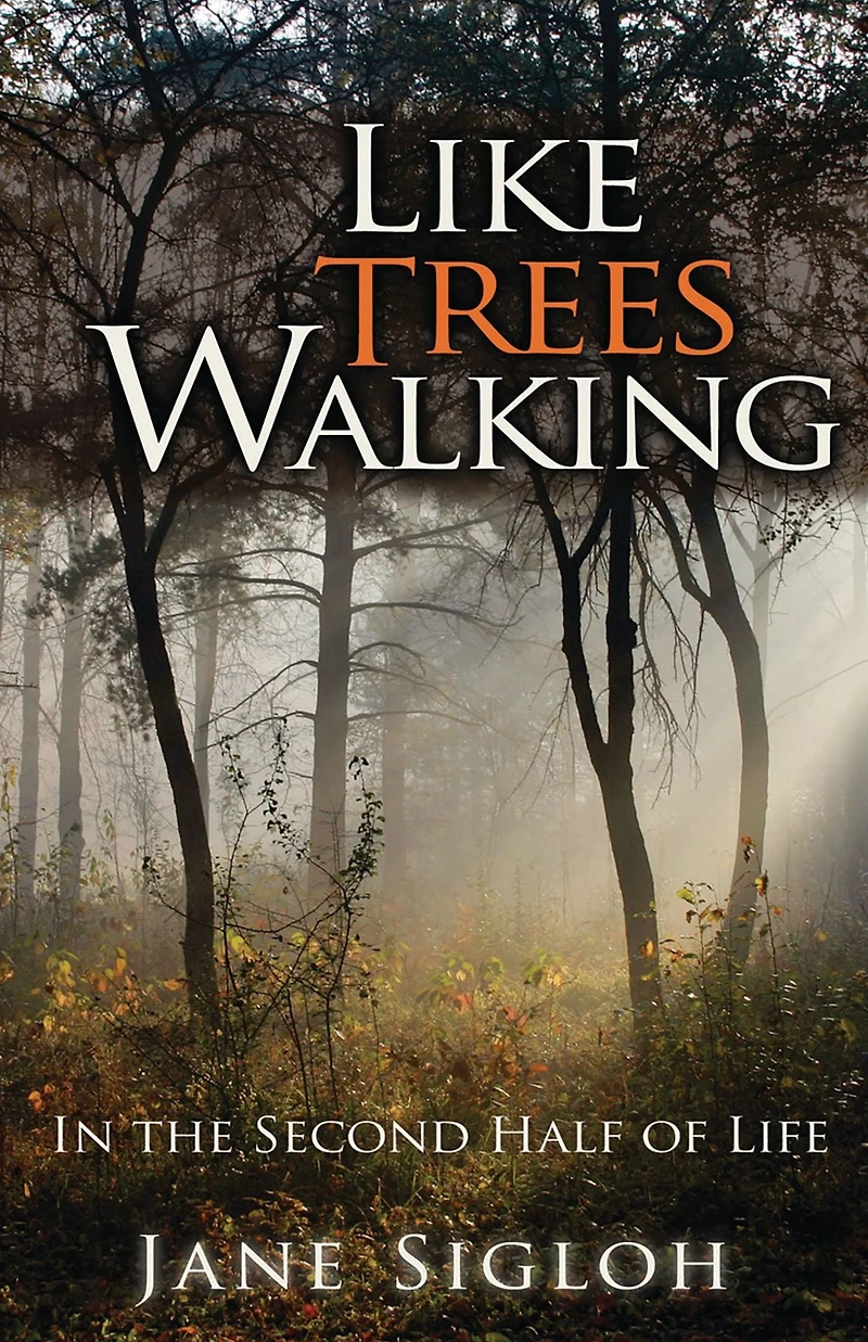 Like Trees Walking: the Second Half of Life