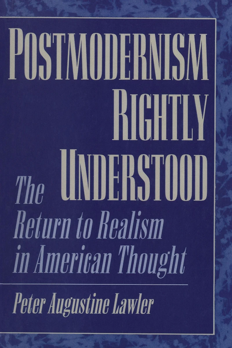 Postmodernism Rightly Understood: The Return to Realism American Thought