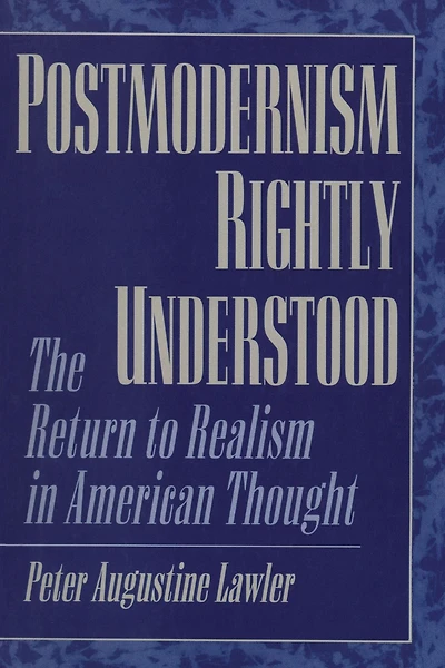 Postmodernism Rightly Understood: The Return to Realism American Thought