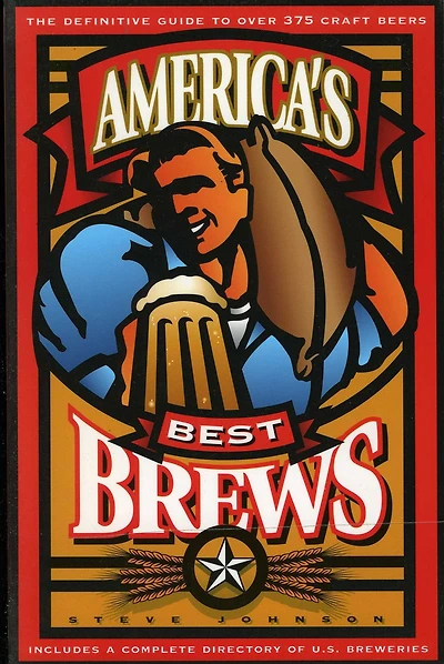 America's Best Brews: The Definitive Guide to More Than 375 Craft Beers from Coast