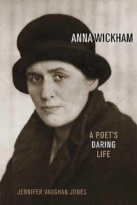 Anna Wickham: A Poet's Daring Life