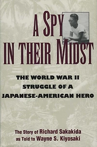 a Spy Their Midst: The World War II Struggle of Japanese-American Hero