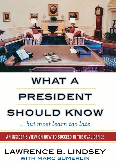 What A President Should Know: An Insider's View on How to Succeed in the Oval Office