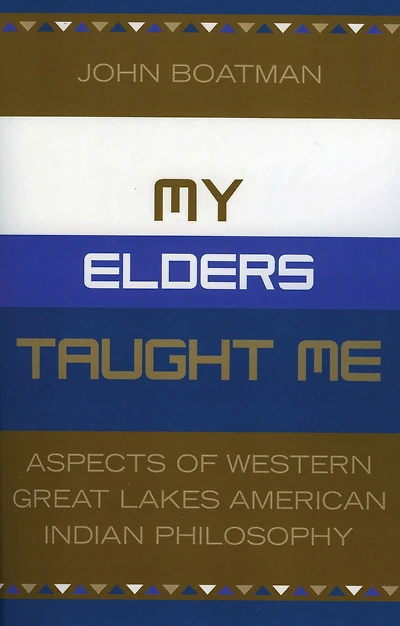 My Elders Taught Me: Aspects of Western Great Lakes American Indian Philosophy