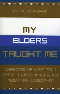 My Elders Taught Me: Aspects of Western Great Lakes American Indian Philosophy