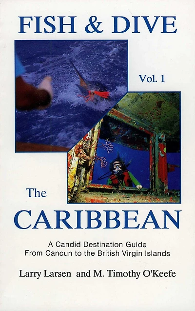 Fish & Dive the Caribbean V1: A Candid Destination Guide From Cancun to British Islands Book 1
