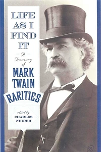 Life As I Find It: A Treasury of Mark Twain Rarities