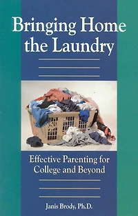 Bringing Home the Laundry: Effective Parenting for College and Beyond