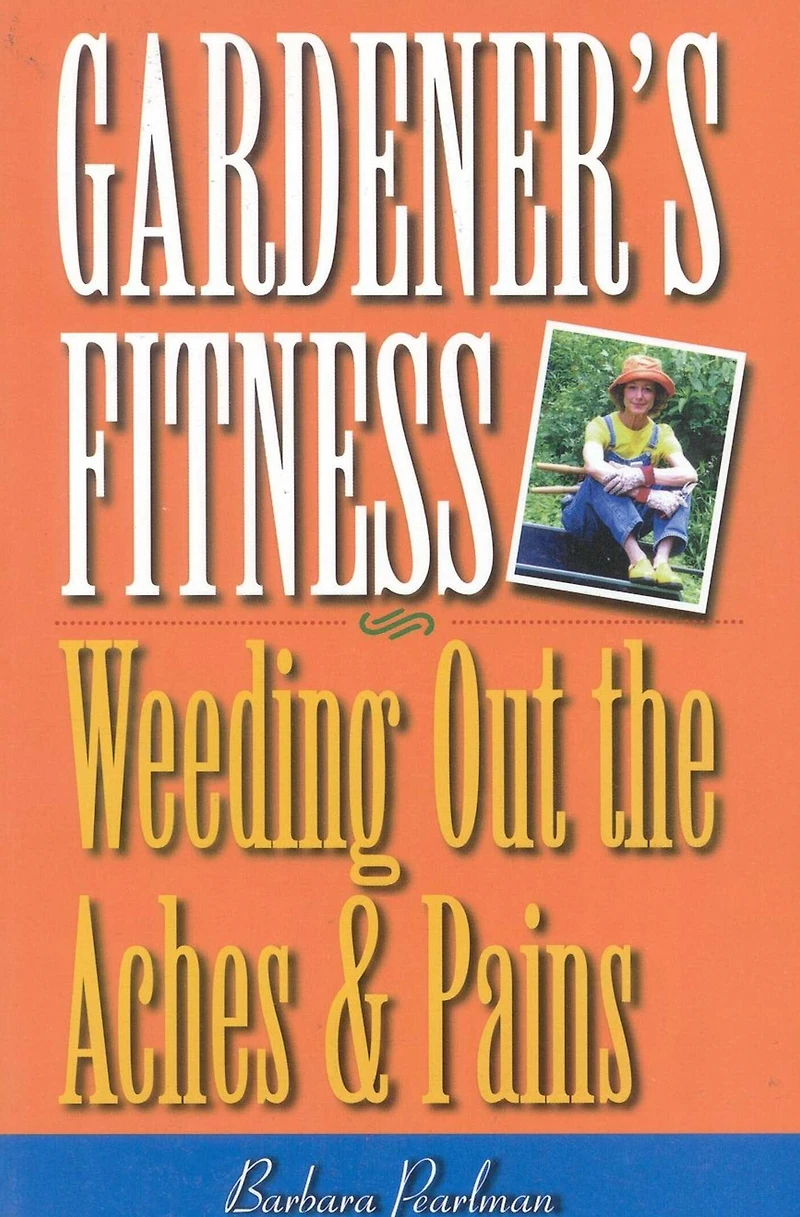 Gardener's Fitness: Weeding Out the Aches and Pains