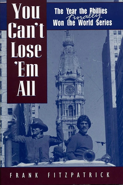 You Can't Lose 'Em All: the Year Phillies Finally Won World Series
