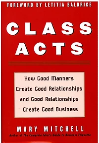 Class Acts: How Good Manners Create Relationships and Business