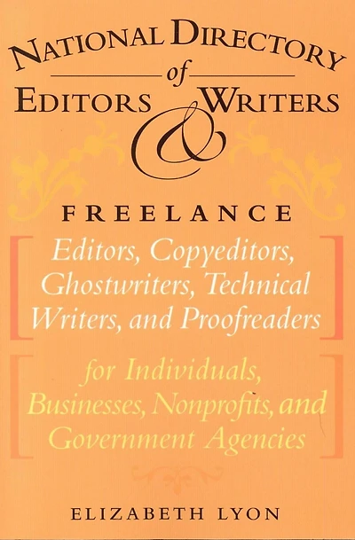The National Directory of Editors and Writers: Freelance Editors, Copyeditors, Ghostwriters Technical Writers Proofreaders for Individuals, Businesses, Nonprofits, Government Agencies