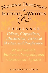 The National Directory of Editors and Writers: Freelance Editors, Copyeditors, Ghostwriters Technical Writers Proofreaders for Individuals, Businesses, Nonprofits, Government Agencies