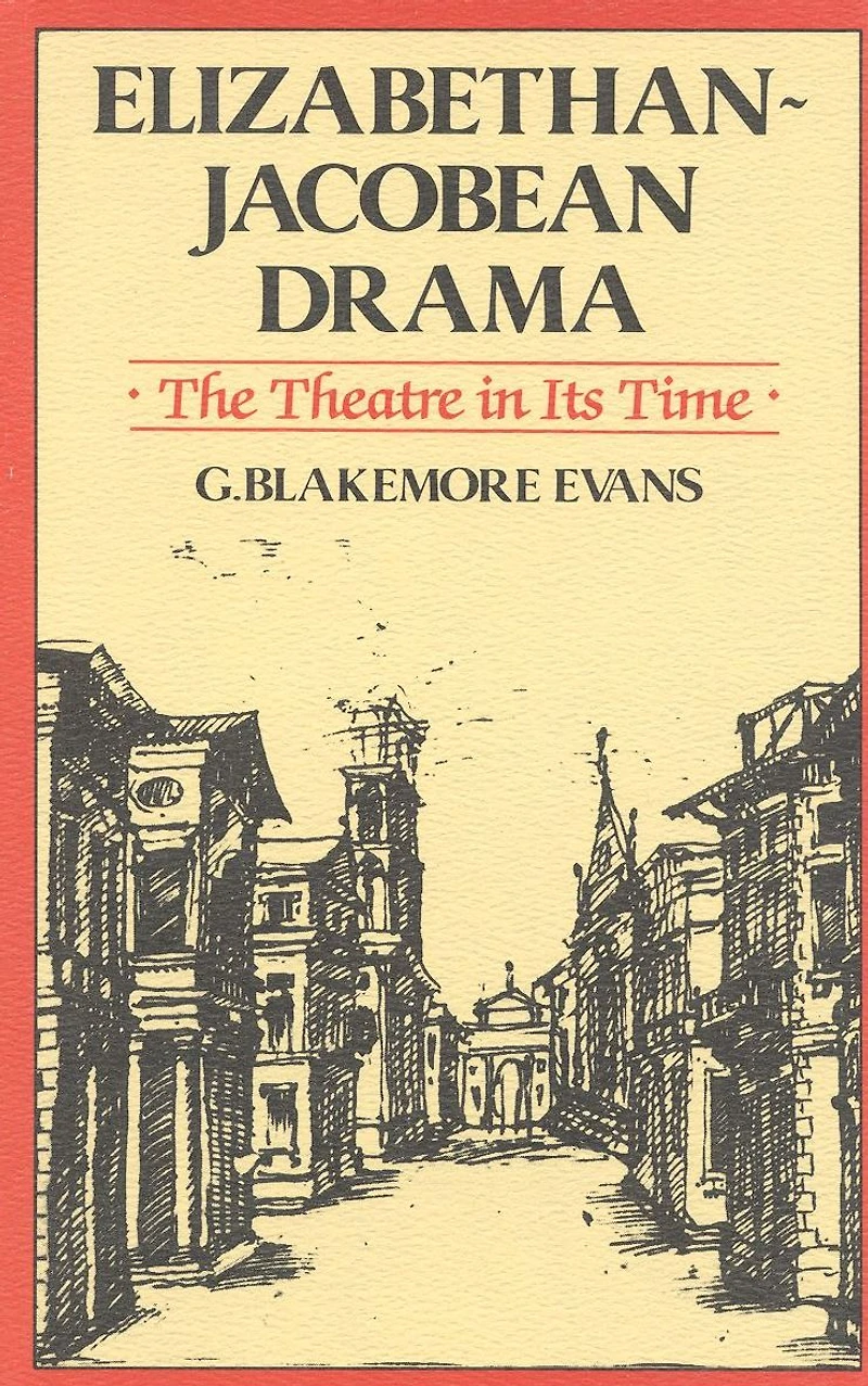 Elizabethan Jacobean Drama: The Theatre Its Time