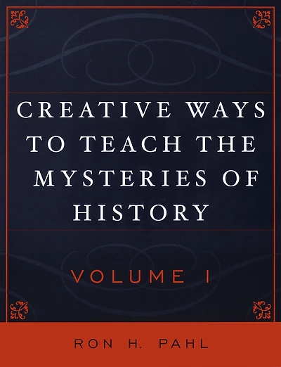 Creative Ways to Teach the Mysteries of History: Volume 1