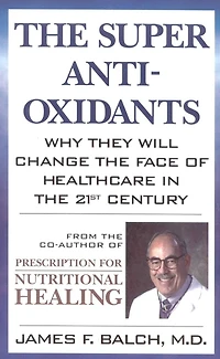 the Super Anti-Oxidants: Why They Will Change Face of Healthcare 21st Century