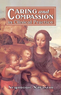 Caring and Compassion in Clinical Practice: Issues in the Selection, Training, and Behavior of Helping Professionals